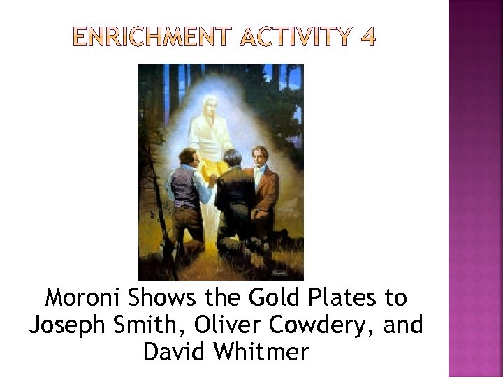 Moroni Shows the Gold Plates to Joseph Smith, Oliver Cowdery, and David Whitmer 