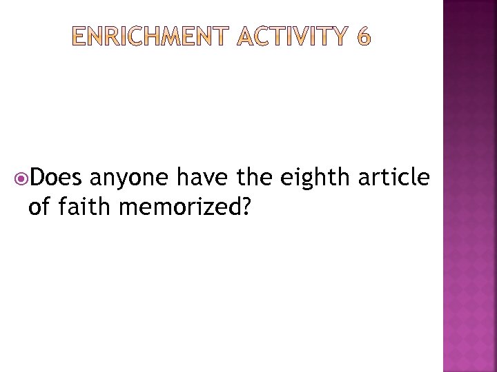  Does anyone have the eighth article of faith memorized? 