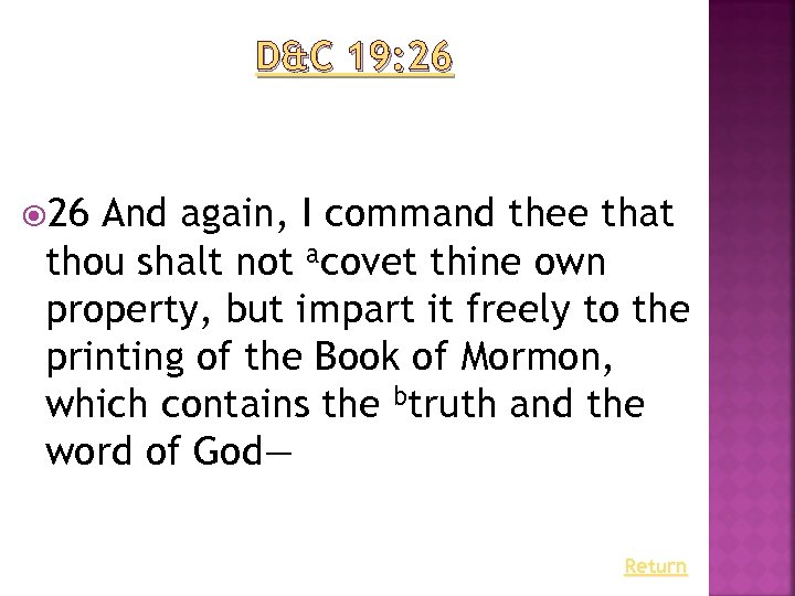 D&C 19: 26 And again, I command thee that thou shalt not acovet thine