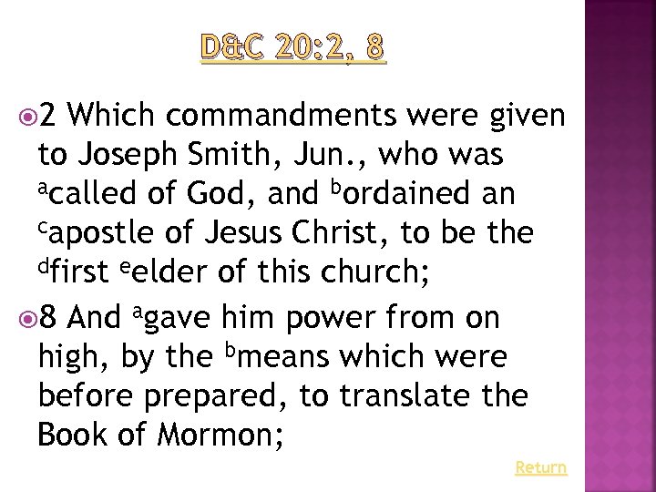 D&C 20: 2, 8 2 Which commandments were given to Joseph Smith, Jun. ,