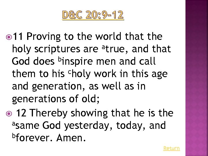 D&C 20: 9– 12 11 Proving to the world that the holy scriptures are