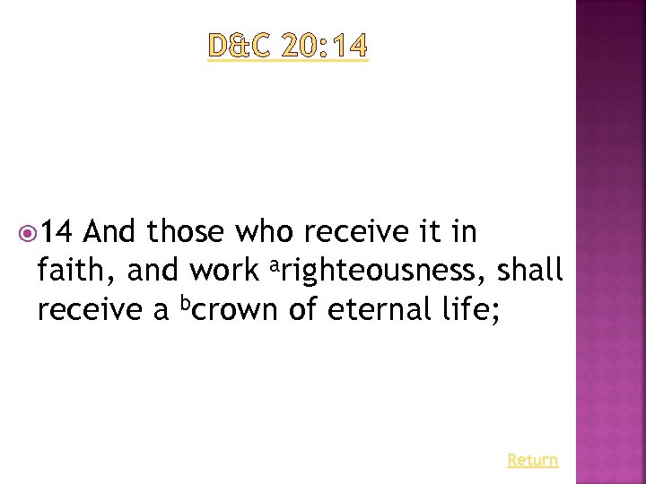D&C 20: 14 And those who receive it in faith, and work arighteousness, shall