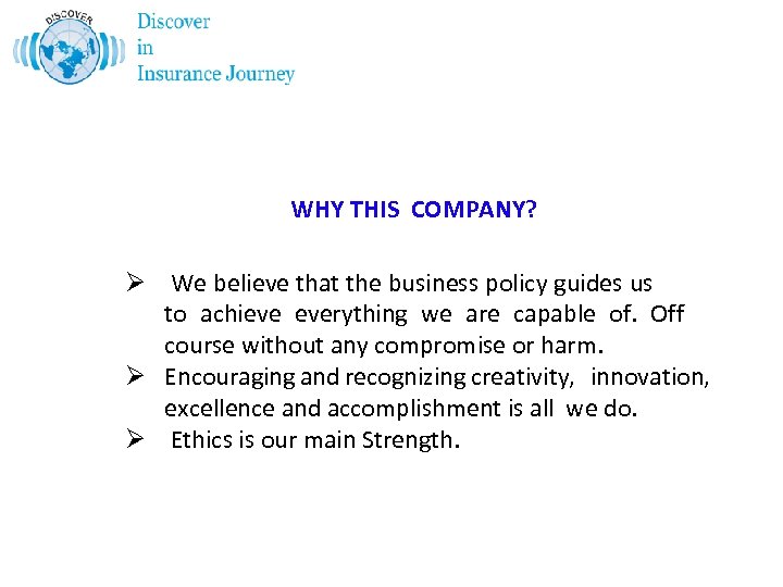 WHY THIS COMPANY? Ø We believe that the business policy guides us to achieve