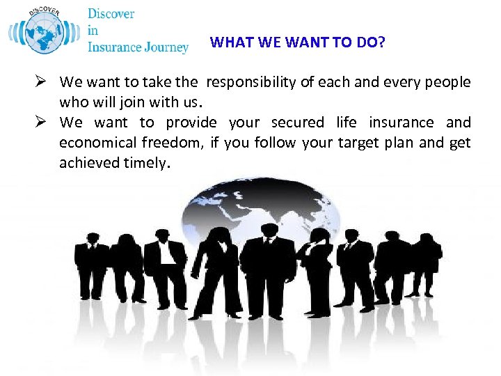 WHAT WE WANT TO DO? Ø We want to take the responsibility of each