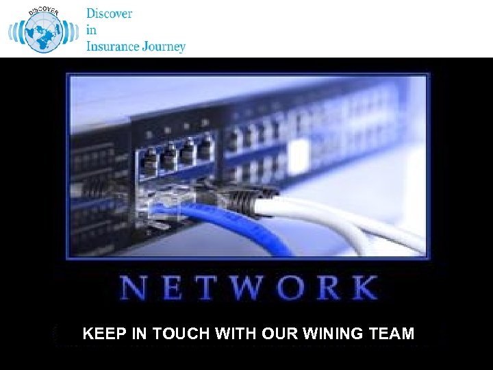 KEEP IN TOUCH WITH OUR WINING TEAM 