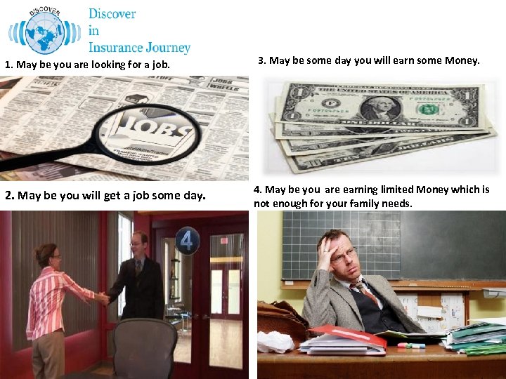 1. May be you are looking for a job. 2. May be you will