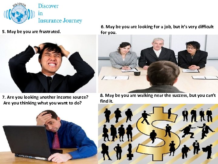 5. May be you are frustrated. 6. May be you are looking for a