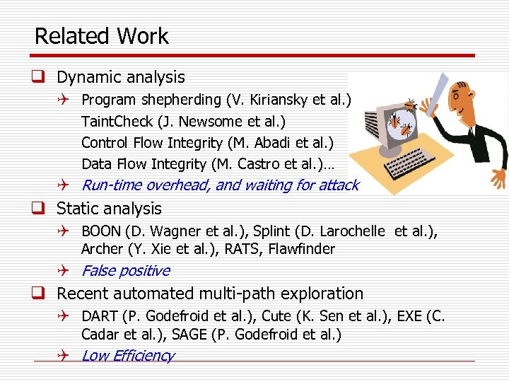 Related Work q Dynamic analysis Q Program shepherding (V. Kiriansky et al. ) Taint.