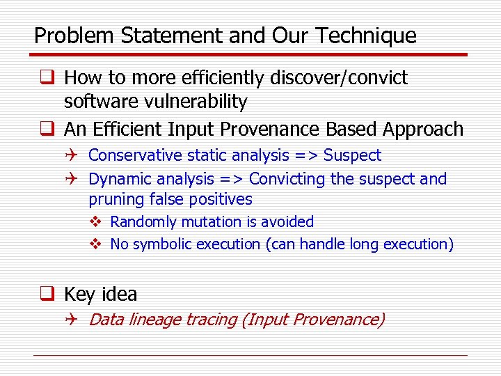 Problem Statement and Our Technique q How to more efficiently discover/convict software vulnerability q