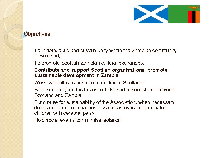 Objectives To initiate, build and sustain unity within the Zambian community in Scotland; To