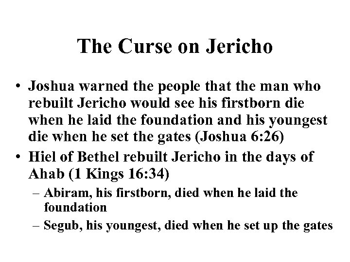 The Curse on Jericho • Joshua warned the people that the man who rebuilt