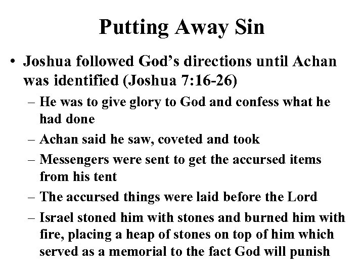 Putting Away Sin • Joshua followed God’s directions until Achan was identified (Joshua 7: