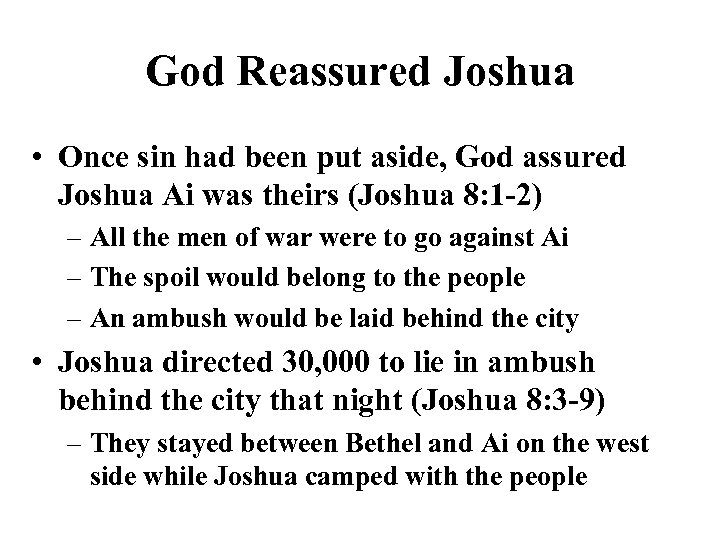 God Reassured Joshua • Once sin had been put aside, God assured Joshua Ai