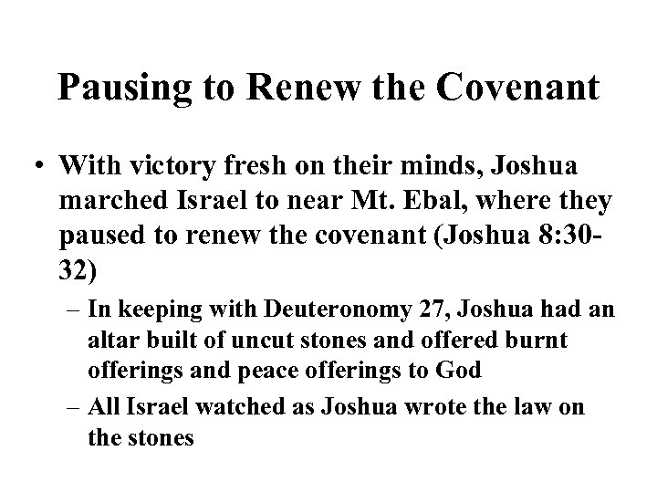 Pausing to Renew the Covenant • With victory fresh on their minds, Joshua marched