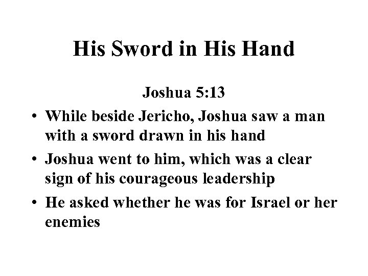 His Sword in His Hand Joshua 5: 13 • While beside Jericho, Joshua saw