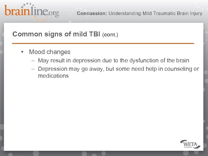 Common signs of mild TBI (cont. ) • Mood changes – May result in