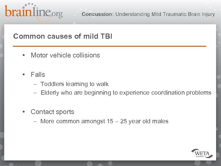 Common causes of mild TBI • Motor vehicle collisions • Falls – Toddlers learning