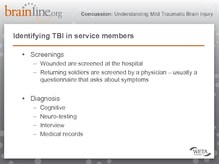 Identifying TBI in service members • Screenings – Wounded are screened at the hospital