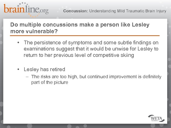 Do multiple concussions make a person like Lesley more vulnerable? • The persistence of