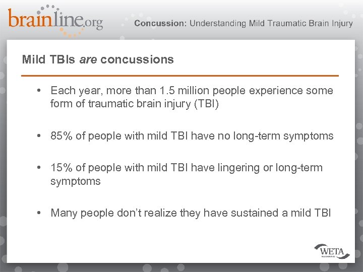 Mild TBIs are concussions • Each year, more than 1. 5 million people experience