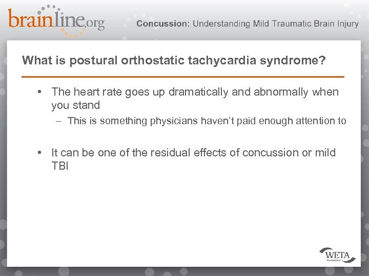 What is postural orthostatic tachycardia syndrome? • The heart rate goes up dramatically and