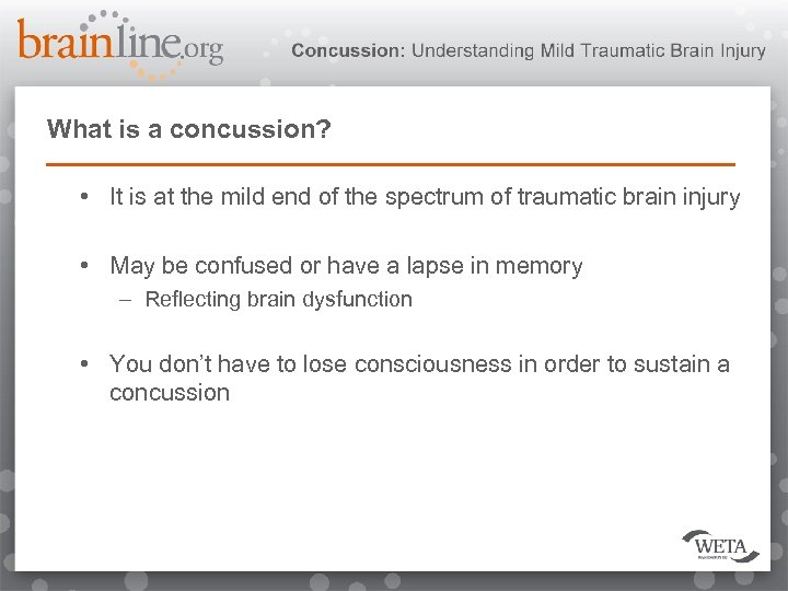 What is a concussion? • It is at the mild end of the spectrum