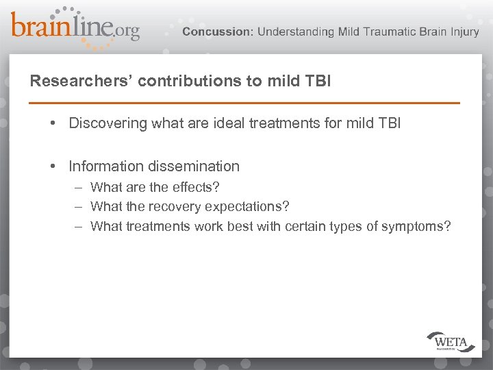 Researchers’ contributions to mild TBI • Discovering what are ideal treatments for mild TBI