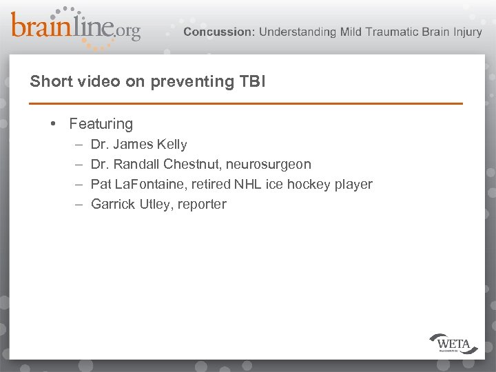 Short video on preventing TBI • Featuring – – Dr. James Kelly Dr. Randall