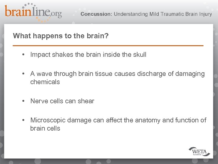 What happens to the brain? • Impact shakes the brain inside the skull •