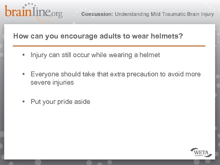 How can you encourage adults to wear helmets? • Injury can still occur while