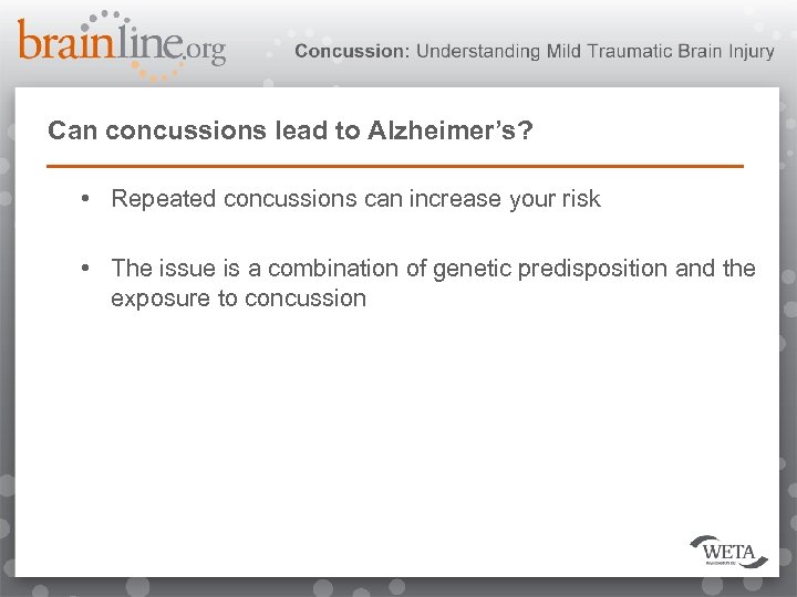 Can concussions lead to Alzheimer’s? • Repeated concussions can increase your risk • The