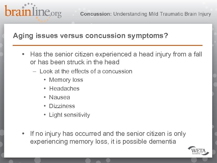 Aging issues versus concussion symptoms? • Has the senior citizen experienced a head injury