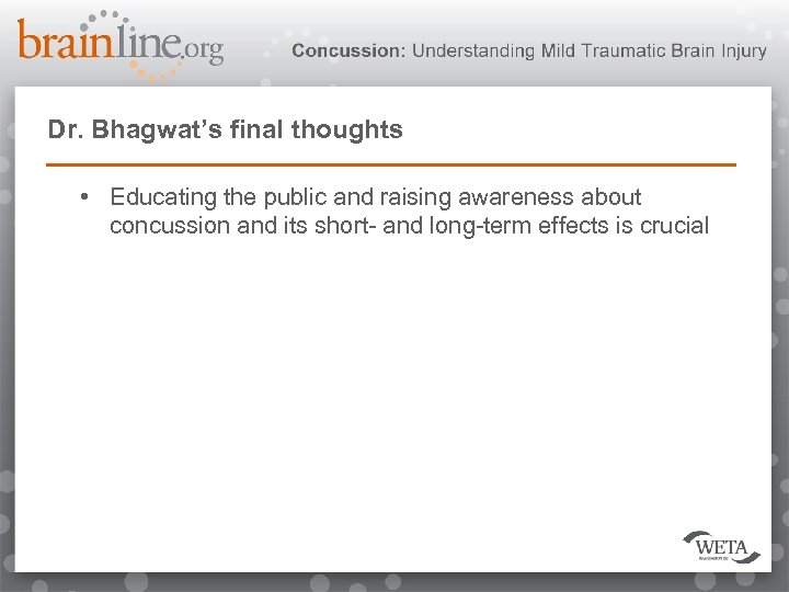 Dr. Bhagwat’s final thoughts • Educating the public and raising awareness about concussion and