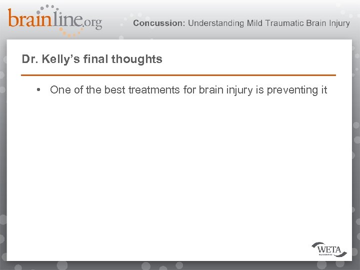 Dr. Kelly’s final thoughts • One of the best treatments for brain injury is