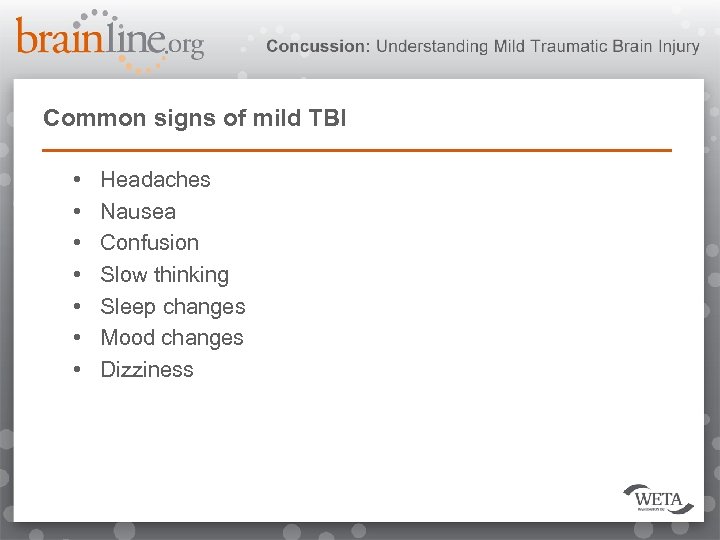 Common signs of mild TBI • • Headaches Nausea Confusion Slow thinking Sleep changes