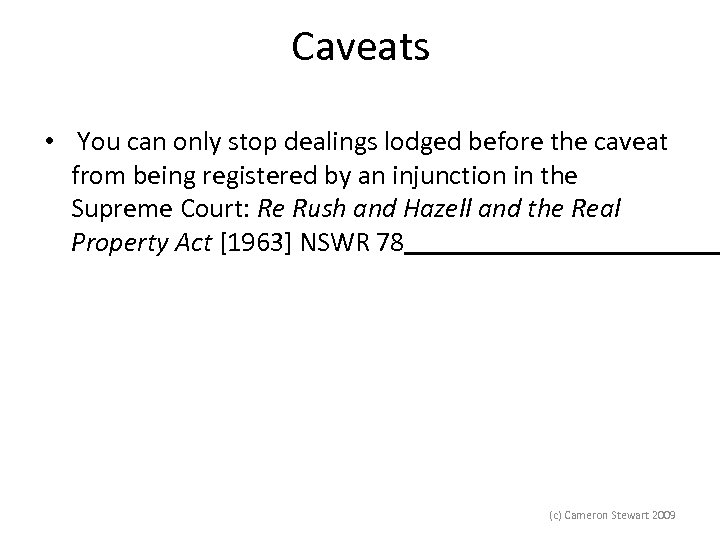Caveats • You can only stop dealings lodged before the caveat from being registered
