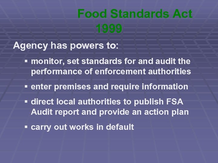 Food Standards Act 1999 Agency has powers to: § monitor, set standards for and