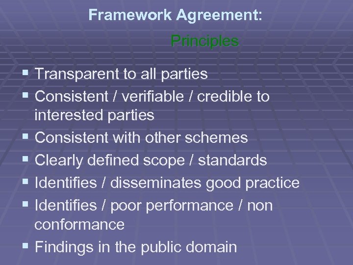 Framework Agreement: Principles § Transparent to all parties § Consistent / verifiable / credible