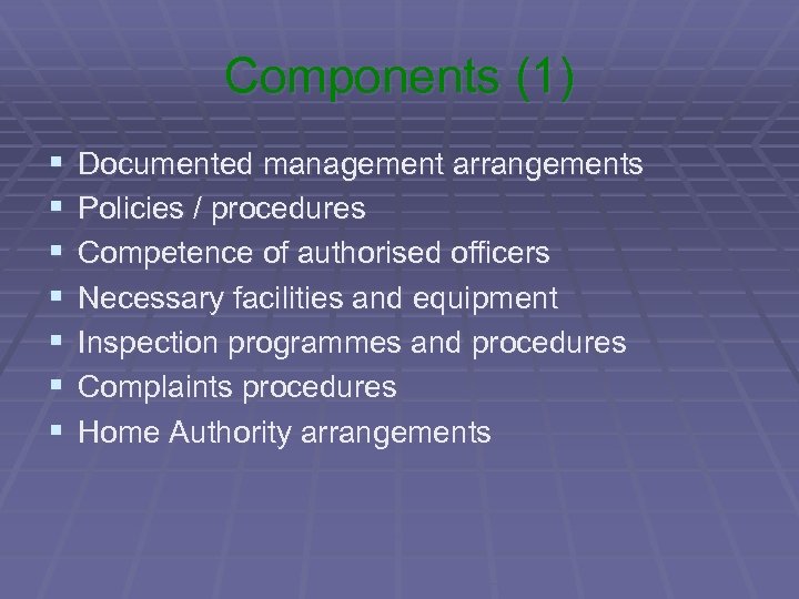 Components (1) § § § § Documented management arrangements Policies / procedures Competence of