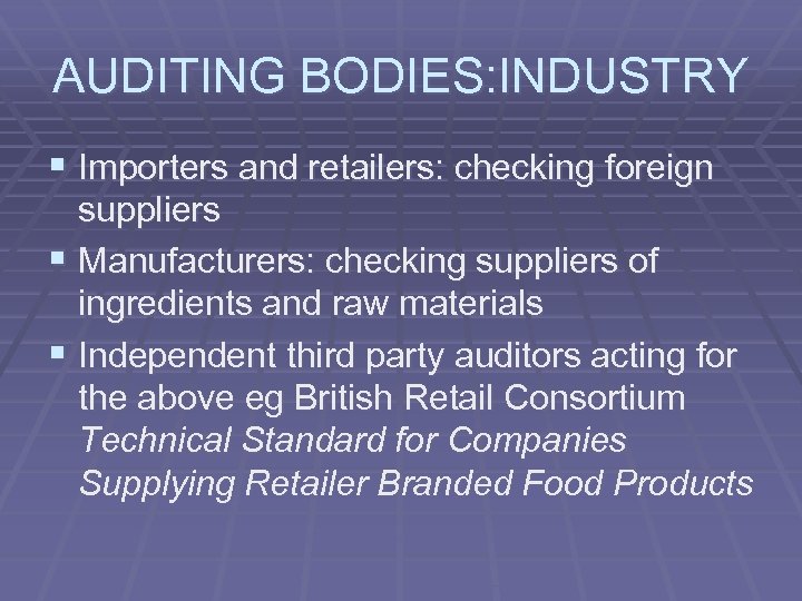 AUDITING BODIES: INDUSTRY § Importers and retailers: checking foreign suppliers § Manufacturers: checking suppliers