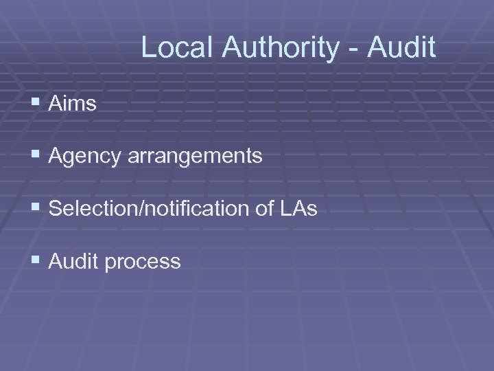 Local Authority - Audit § Aims § Agency arrangements § Selection/notification of LAs §