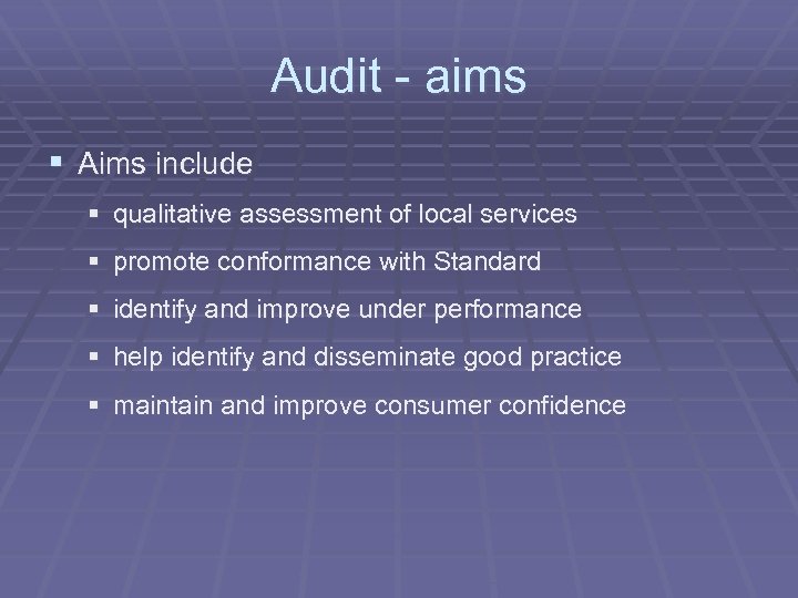 Audit - aims § Aims include § qualitative assessment of local services § promote