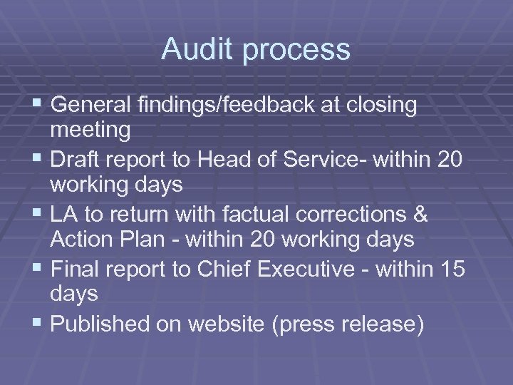 Audit process § General findings/feedback at closing meeting § Draft report to Head of