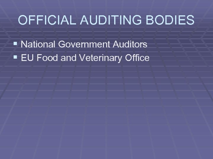 OFFICIAL AUDITING BODIES § National Government Auditors § EU Food and Veterinary Office 