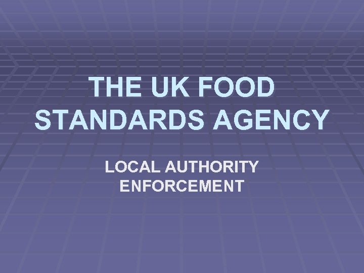 THE UK FOOD STANDARDS AGENCY LOCAL AUTHORITY ENFORCEMENT 