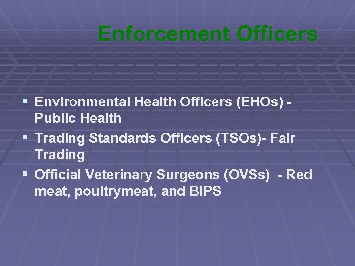 Enforcement Officers § Environmental Health Officers (EHOs) Public Health § Trading Standards Officers (TSOs)-