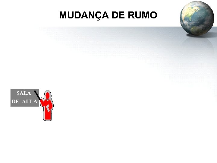 MUDANÇA DE RUMO SALA DE AULA 