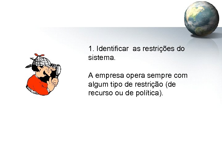 1. Identificar as restrições do sistema. A empresa opera sempre com algum tipo de