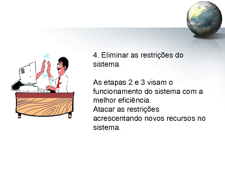 4. Eliminar as restrições do sistema. As etapas 2 e 3 visam o funcionamento