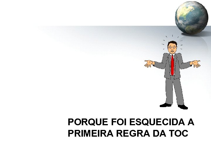 PORQUE FOI ESQUECIDA A PRIMEIRA REGRA DA TOC 
